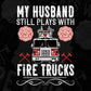 My Husband Still Plays With Fire Trucks Editable T shirt Design In Ai Png Svg Cutting Printable Files