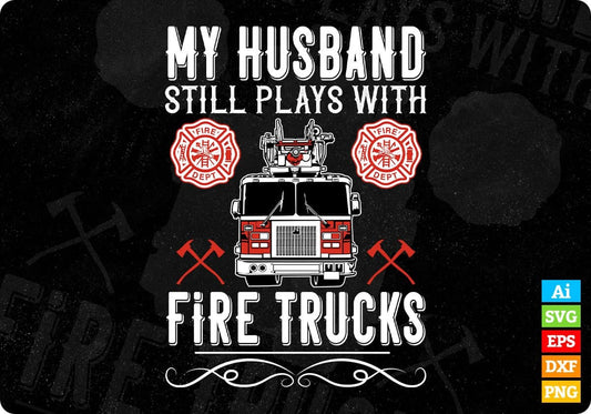 My Husband Still Plays With Fire Trucks Editable T shirt Design In Ai Png Svg Cutting Printable Files