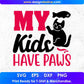 My Kids Have Paws Animal T shirt Design In Svg Png Cutting Printable Files