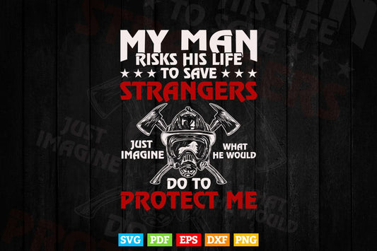 My Man Risks His Life Firefighter Wife Girlfriend Svg Png Cut Files.