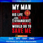 My Man Risks His Life To Save Strangers Imagine Editable T shirt Design In Ai Png Svg Cutting Printable Files