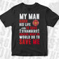 My Man Risks His Life To Save Strangers Imagine Editable T shirt Design In Ai Png Svg Cutting Printable Files