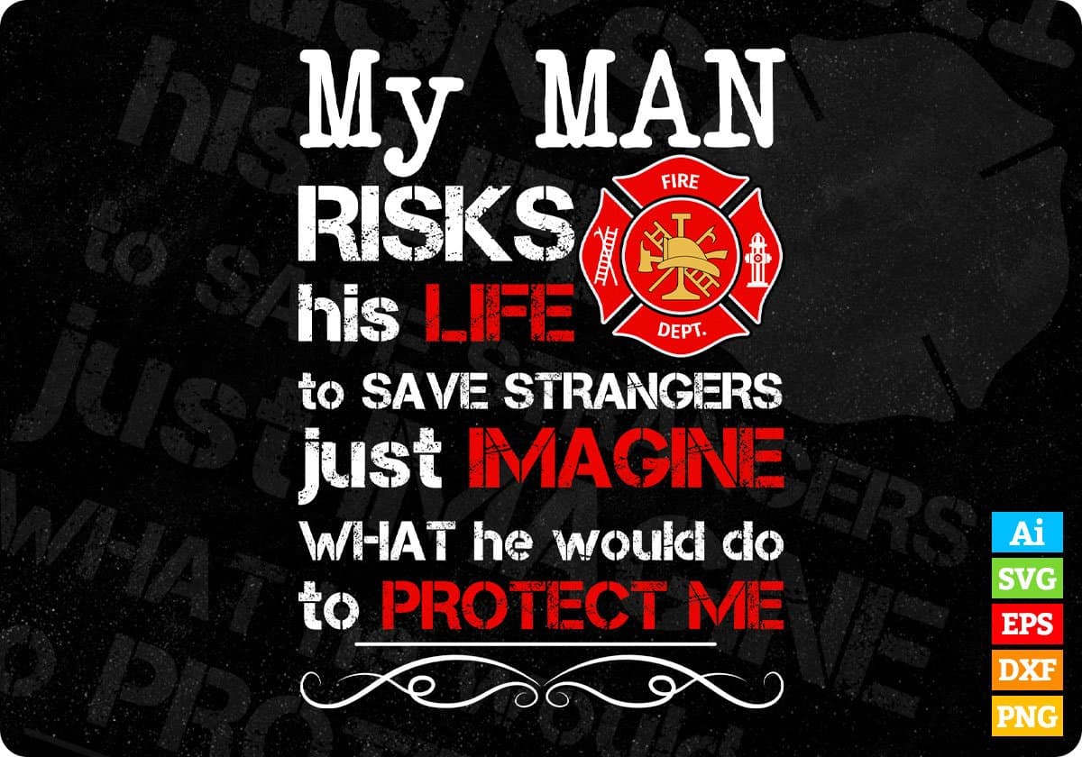 My Man Risks His Life To Save Strangers Just Imagine Editable T shirt Design In Ai Png Svg Printable Files