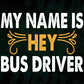 My Name Is Hey Bus Driver Editable Vector T-shirt Design in Ai Svg Files