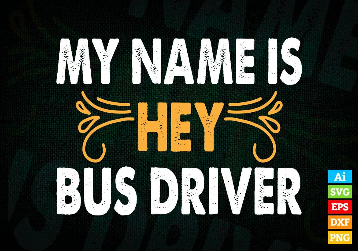 My Name Is Hey Bus Driver Editable Vector T-shirt Design in Ai Svg Files