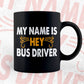My Name Is Hey Bus Driver Editable Vector T-shirt Design in Ai Svg Files