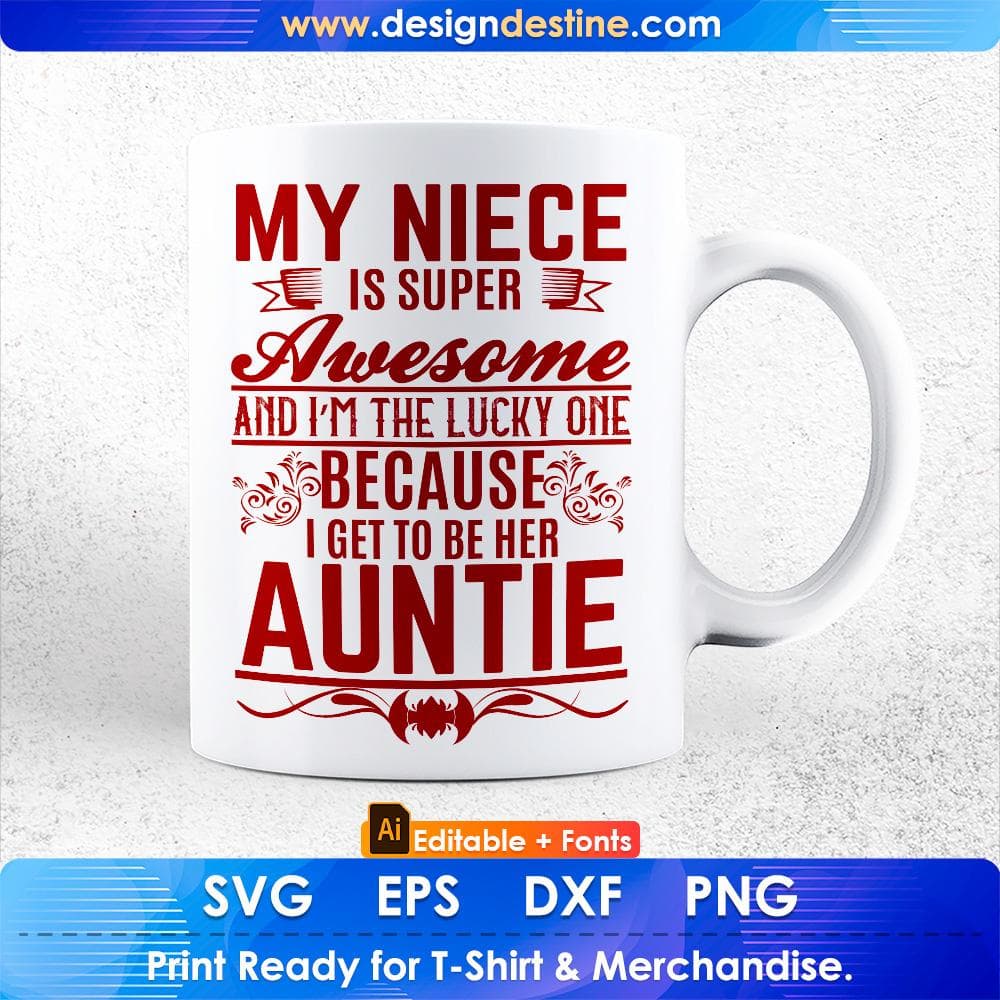 My Niece Is Super Awesome And I'm The Lucky One Because I Get To Be Here Auntie Editable T shirt Design Svg Cutting Printable Files