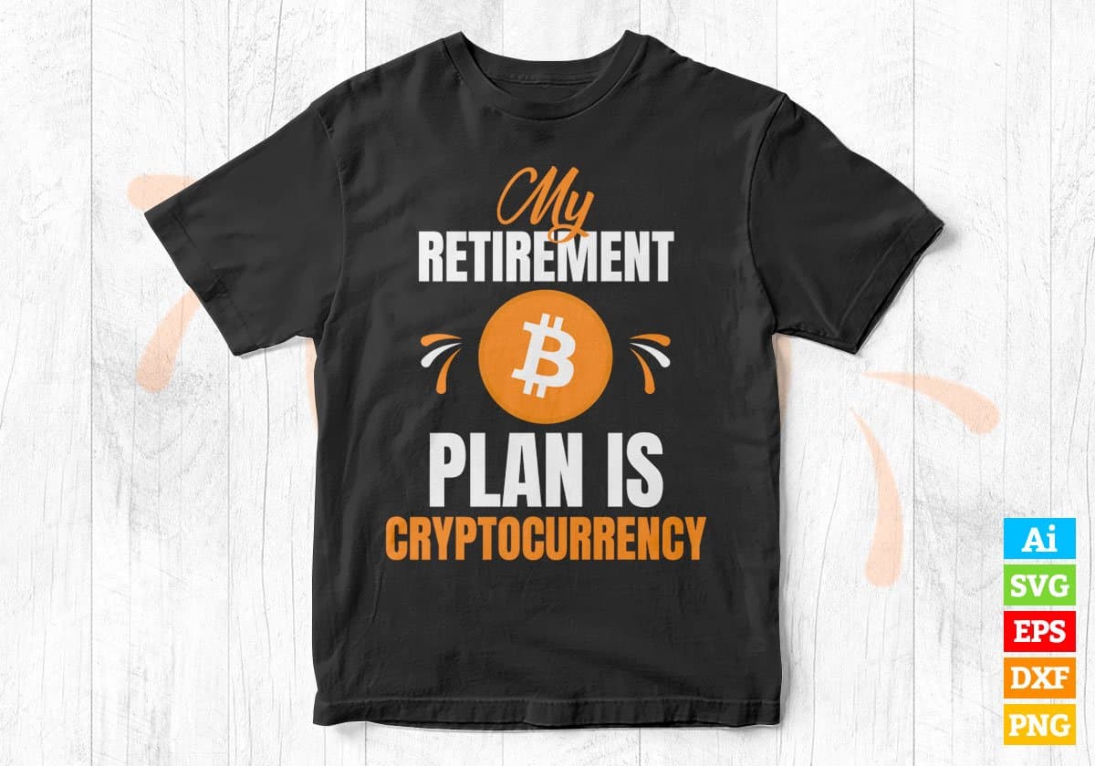 My Retirement Plan is Cryptocurrency Btc Bitcoin Editable Vector T-shirt Design in Ai Svg Files