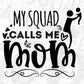 My Squad Calls Me Mom Mother's Day T shirt Design In Svg Png Cutting Printable Files