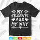 My Students Are My Why Cute Inspirational Teacher Svg T shirt Design.