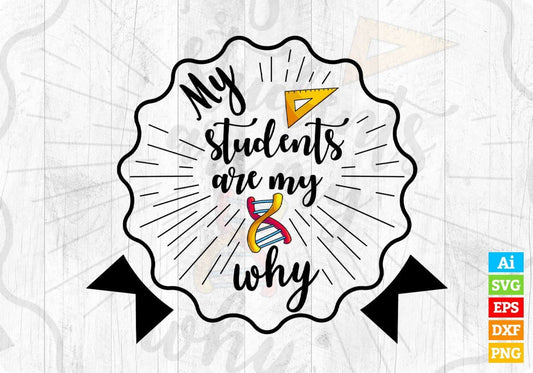 My Students Are My Why Editable T shirt Design In Ai Svg Png Cutting Printable Files