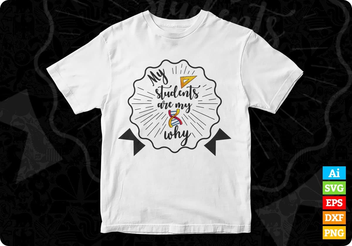 My Students Are My Why Editable T shirt Design In Ai Svg Png Cutting Printable Files