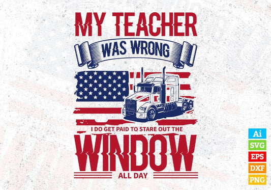 My Teacher Was Wrong Window All Day American Trucker Editable T shirt Design In Ai Svg Files