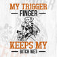 My Trigger Finger Keeps My Bitch Wet Editable Vector T shirt Design In Svg Png Printable Files