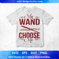 My Wand Choose Me T shirt Design In Svg Png Cutting Printable Files