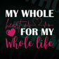 My Whole Heard For Whole Life Valentine's Day Editable Vector T-shirt Design in Ai Svg Png Files