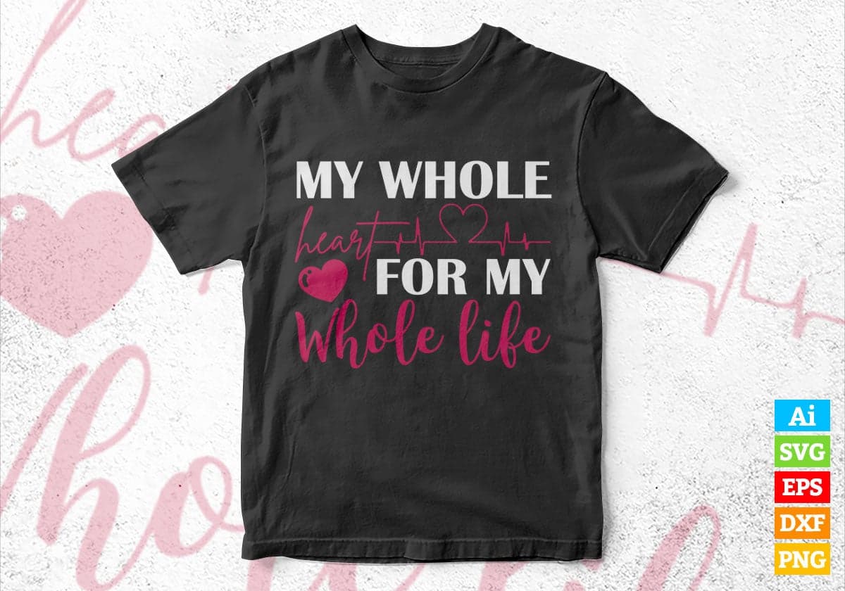 My Whole Heard For Whole Life Valentine's Day Editable Vector T-shirt Design in Ai Svg Png Files