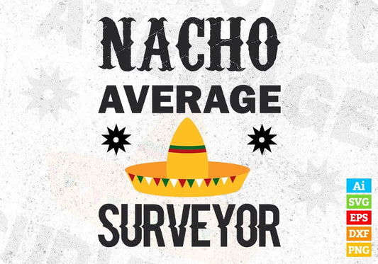 Nacho Average Surveyor Editable T shirt Design In Ai Svg Cutting Printable Files