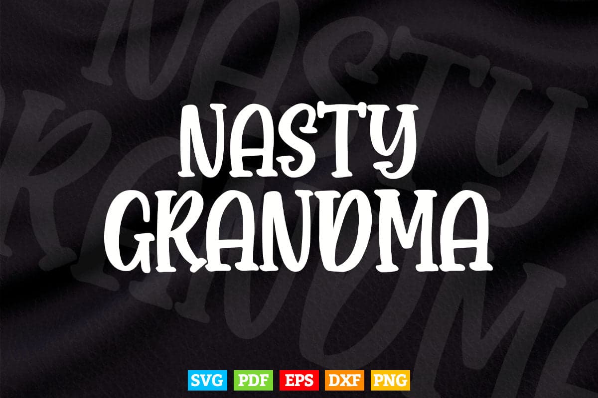Nasty Grandma Mother's Day Svg Png Dxf T shirt Design.