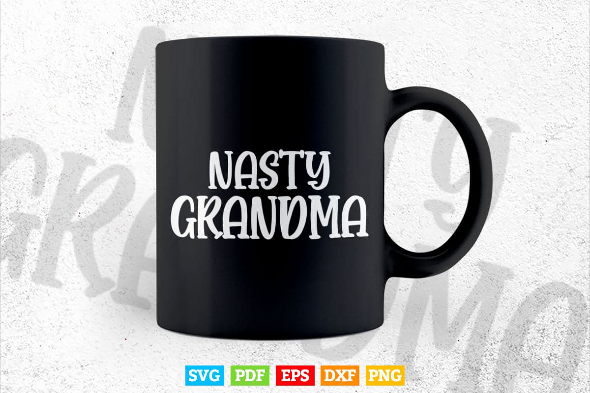 Nasty Grandma Mother's Day Svg Png Dxf T shirt Design.