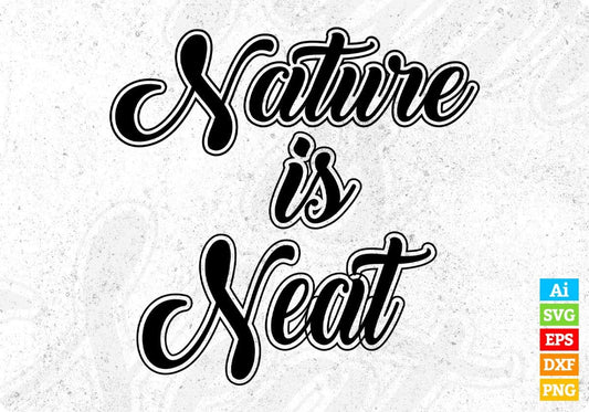 Nature Is Neat T shirt Design In Svg Cutting Printable Files