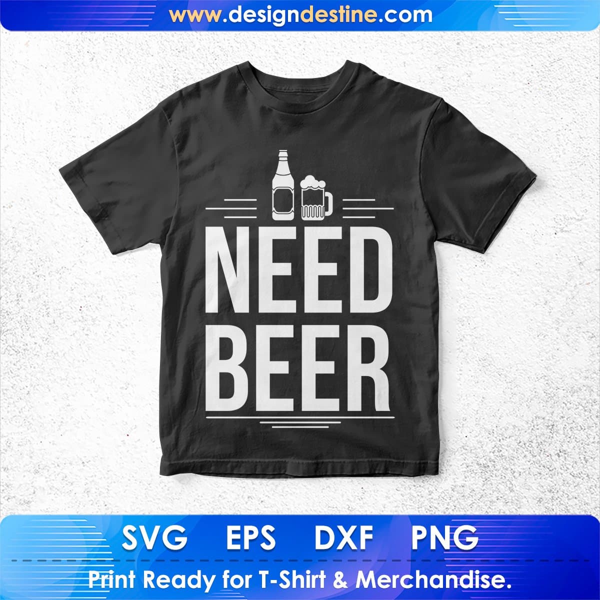 Need Beer T shirt Design In Svg Cutting Printable Files