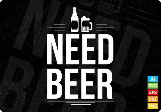 Need Beer T shirt Design In Svg Cutting Printable Files