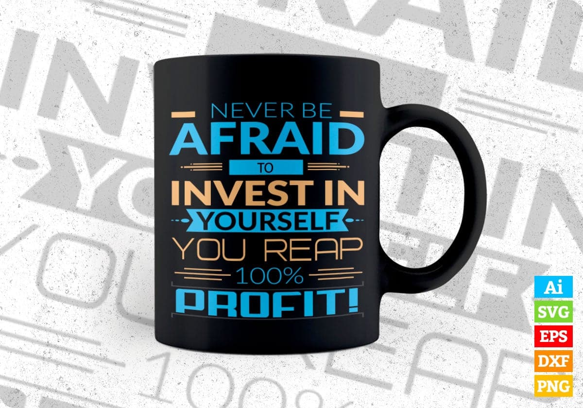 Never Be Afraid To Invest In Yourself You Reap 100% Profit Vector T-shirt Design in Ai Svg Png Files