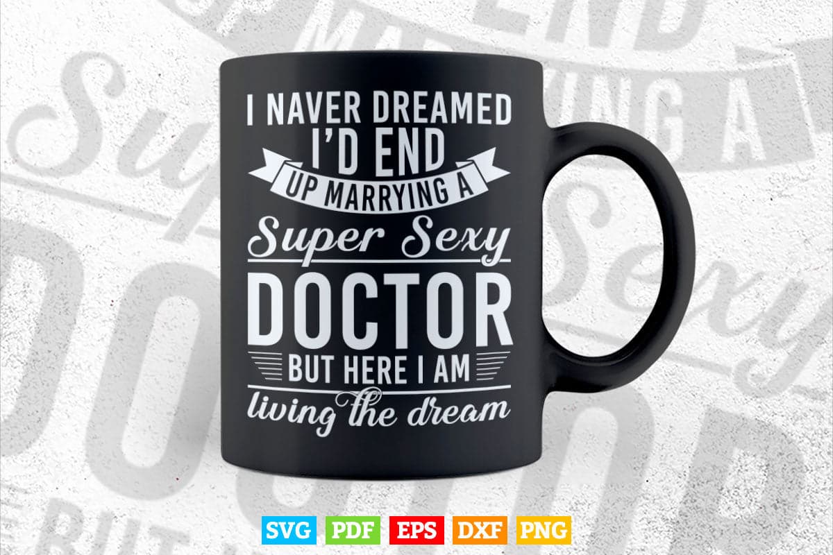 Never Dreamed I'd Marry Doctor Svg Png Files.