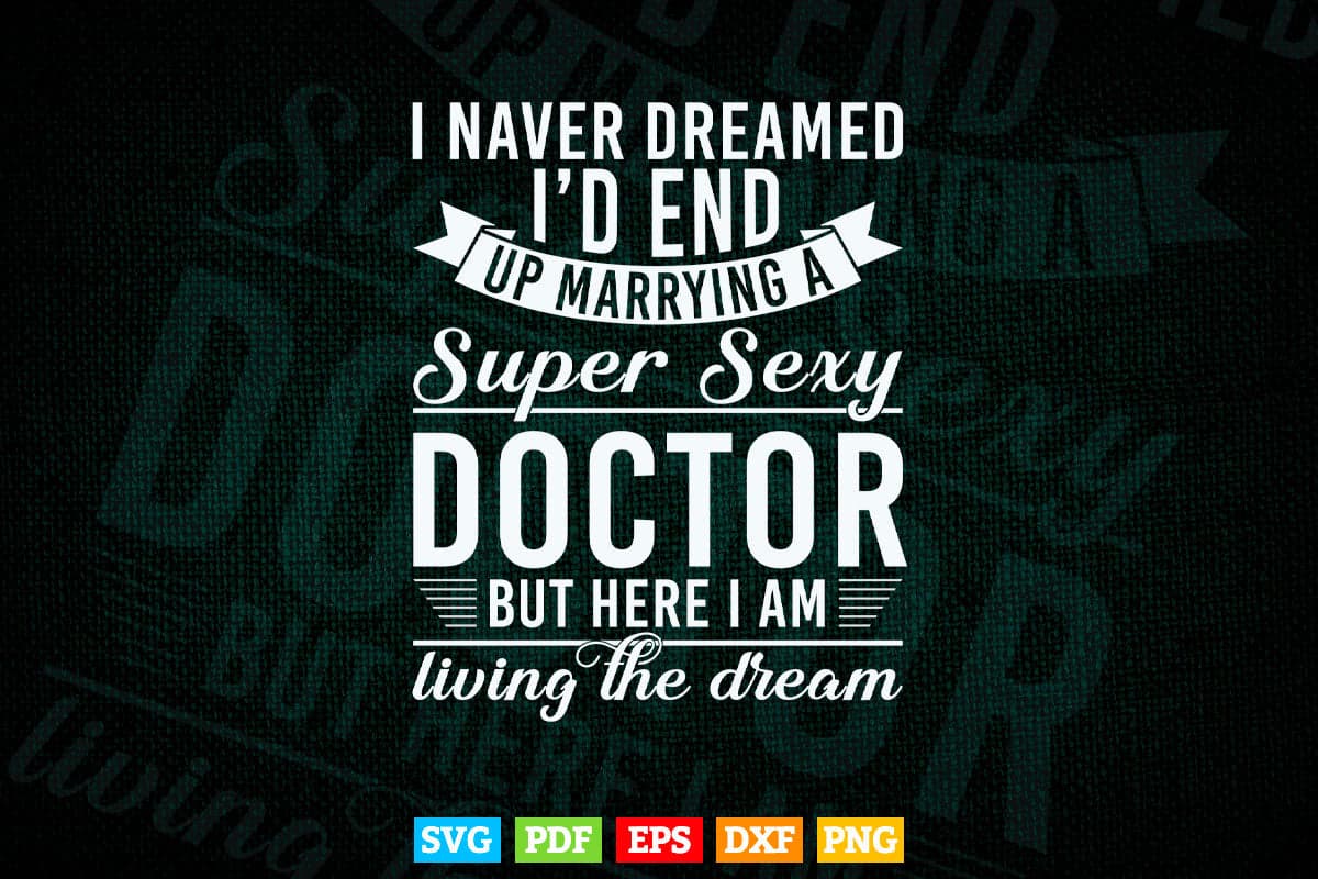 Never Dreamed I'd Marry Doctor Svg Png Files.