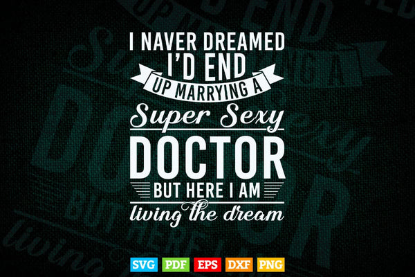 products/never-dreamed-id-marry-doctor-svg-png-files-896.jpg