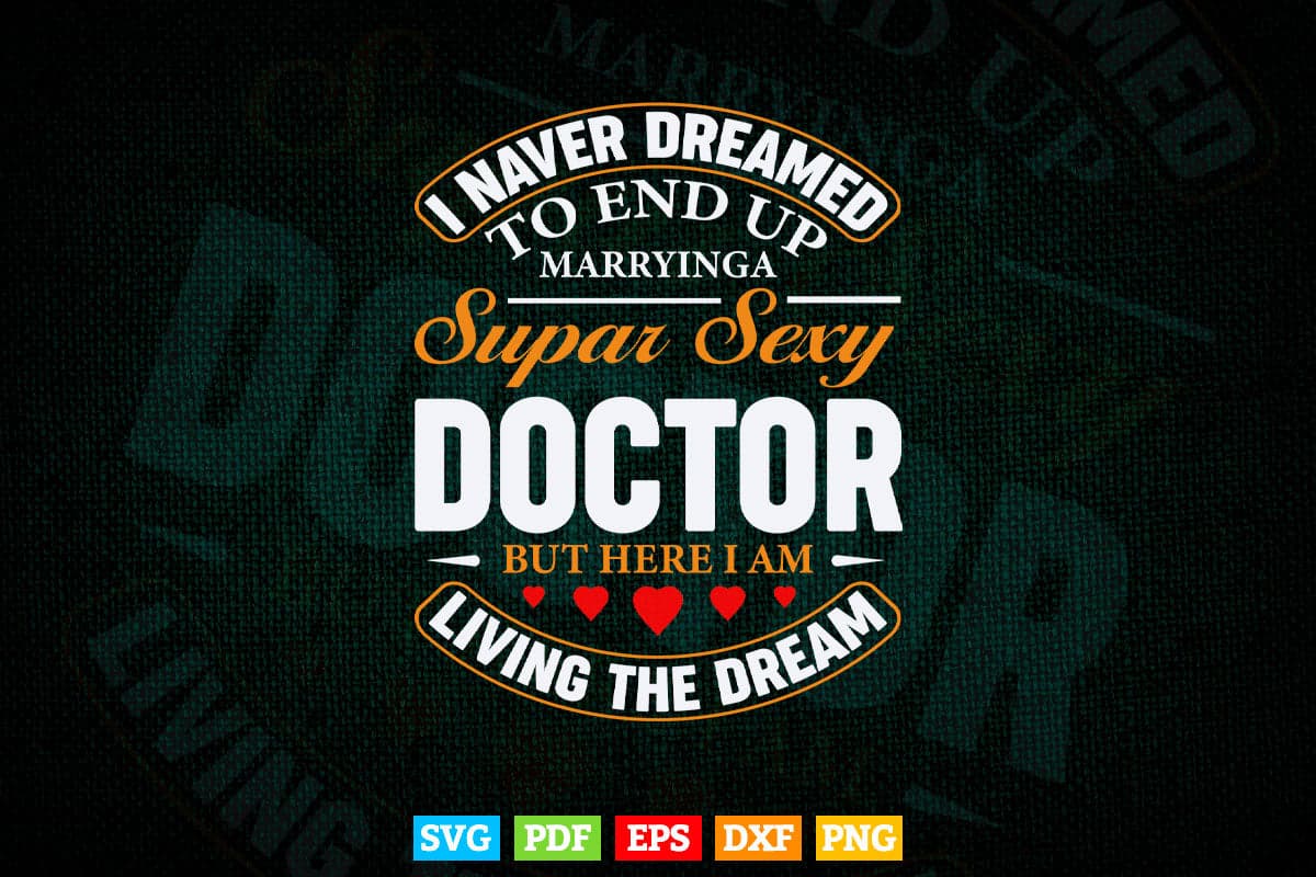 Never Dreamed I'd Marry Doctor Svg T shirt Design.