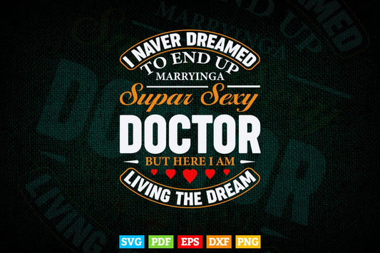 Never Dreamed I'd Marry Doctor Svg T shirt Design.