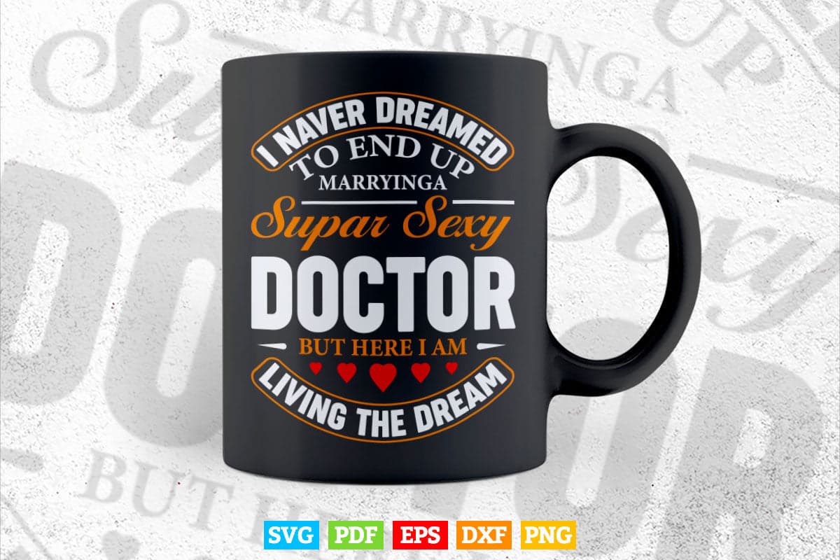 Never Dreamed I'd Marry Doctor Svg T shirt Design.