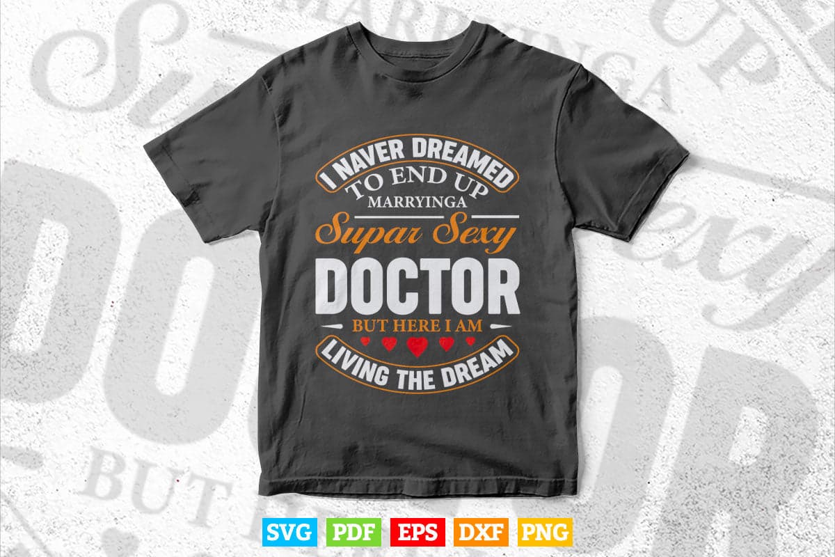 Never Dreamed I'd Marry Doctor Svg T shirt Design.