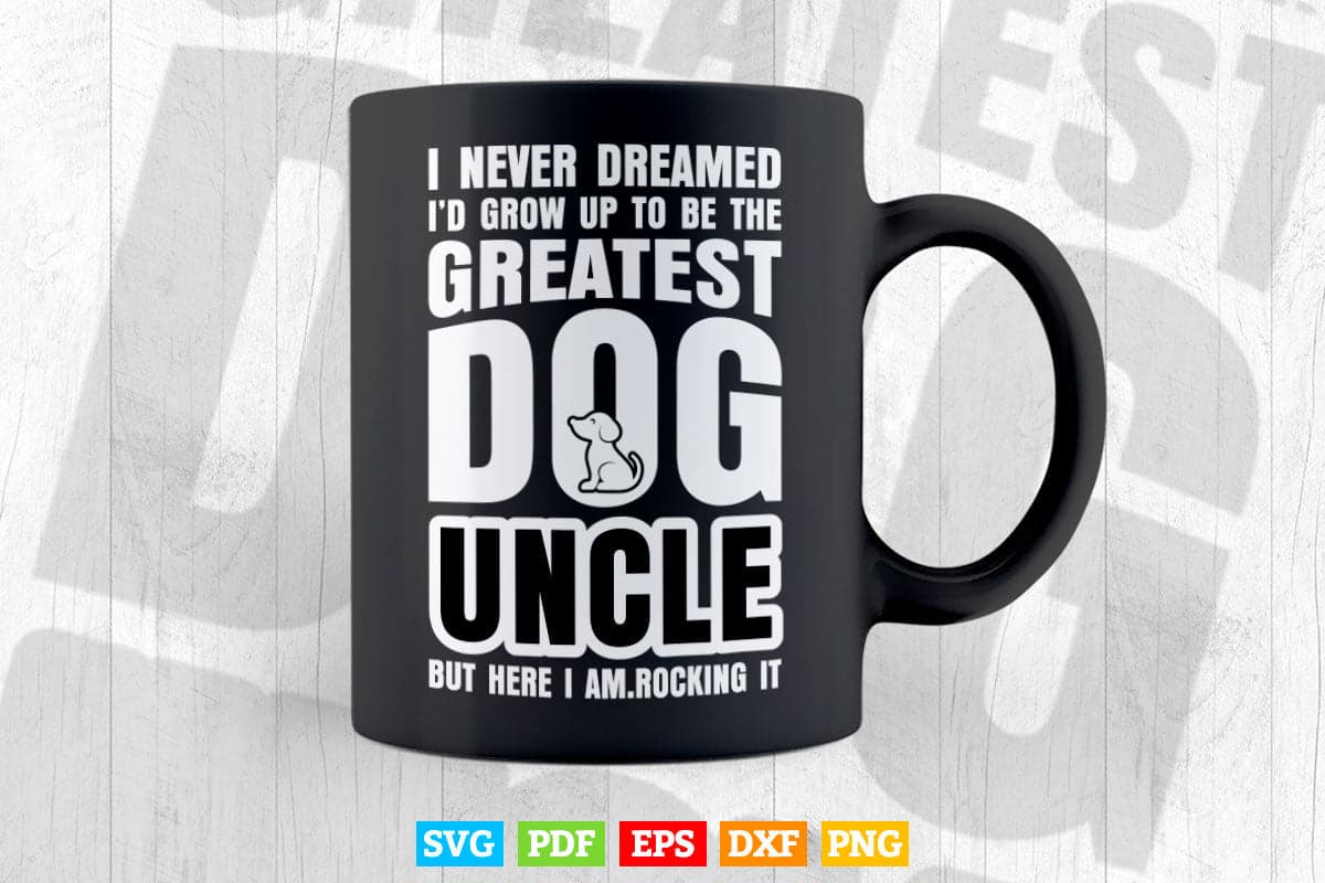 Never Dreamed To Be Greatest Dog Uncle Svg Png Cut Files.