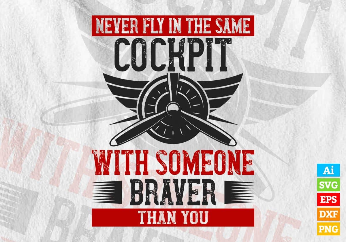 Never Fly In The Same Cockpit With Someone Braver Than You Editable Vector T shirt Designs In Svg Png Printable Files