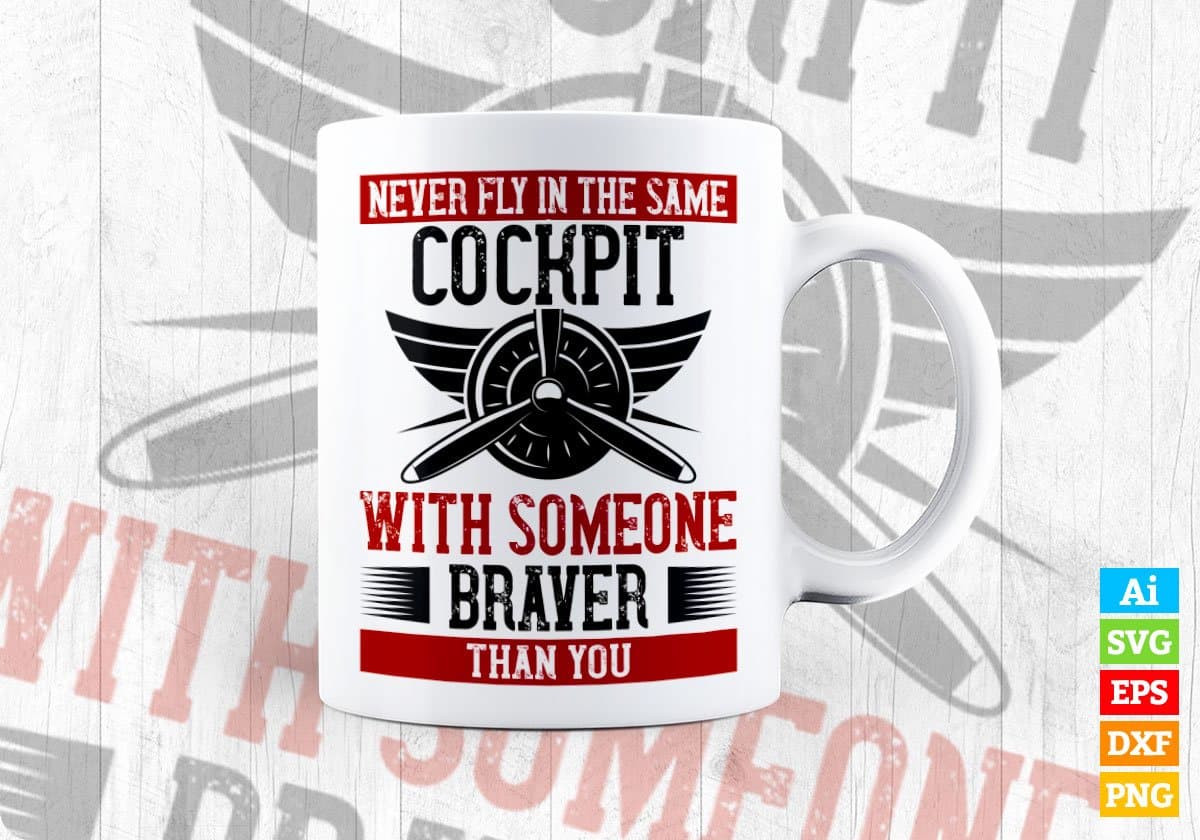 Never Fly In The Same Cockpit With Someone Braver Than You Editable Vector T shirt Designs In Svg Png Printable Files
