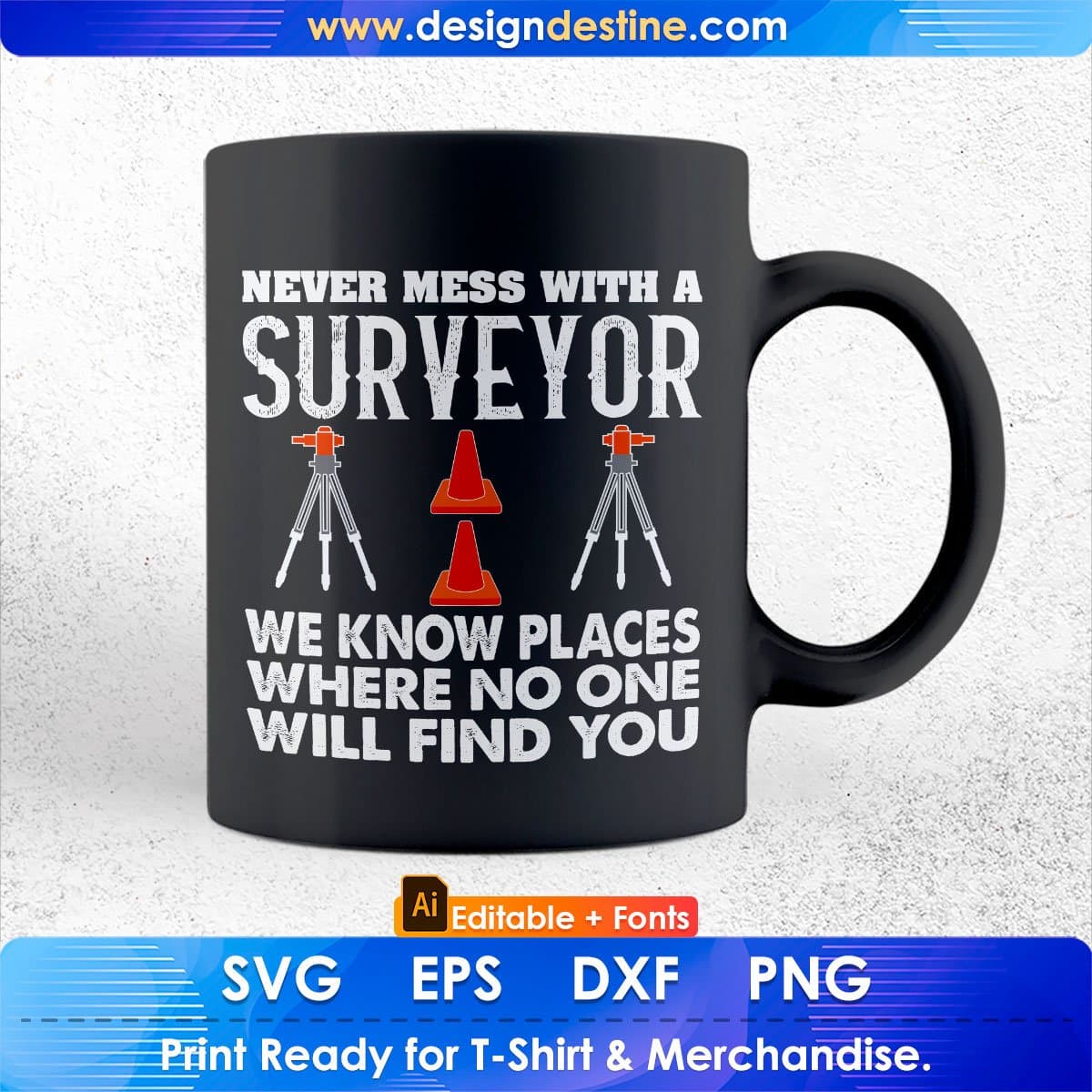 Never Mess With A Surveyor We Know Places Where No One Wild Find You Editable T shirt Design In Ai Svg Printable Files