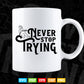 Never Stop Trying Typography Motivational Quotes Svg T shirt Design.