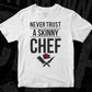 Never Trust A Skinny Chef Editable T shirt Design In Ai Svg Png Cutting Printable Files