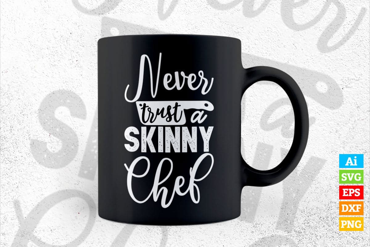 Never Trust a Skinny Chef Funny Cook T shirt Design Ai Png Svg Cricut Files