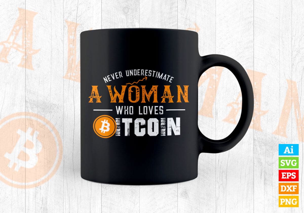 Never Underestimate a woman who loves bitcoin Editable Vector T-shirt Design in Ai Svg Files