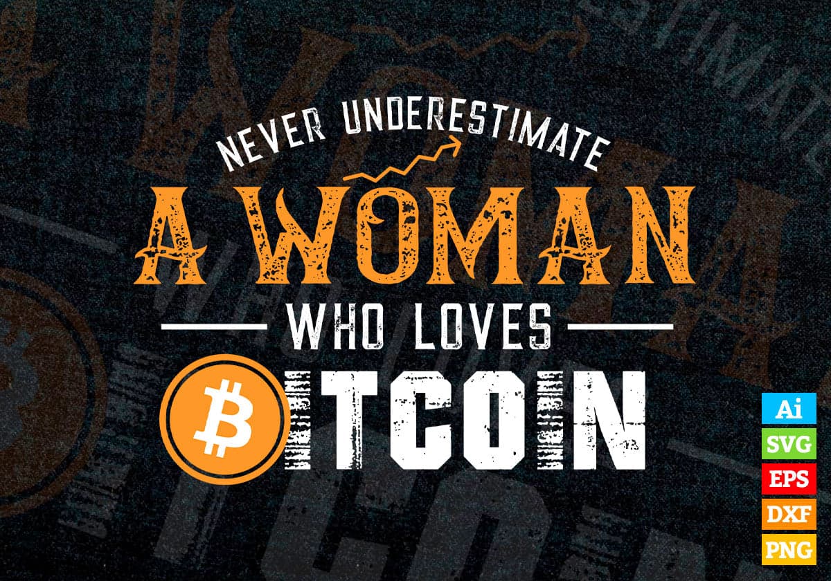 Never Underestimate a woman who loves bitcoin Editable Vector T-shirt Design in Ai Svg Files