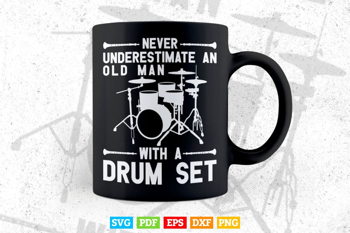 Never Underestimate an Old Man With a Drum Drumming Set Svg Files.