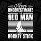 Never Underestimate An Old Man With A Hockey Stick T shirt Design In Svg Printable Files