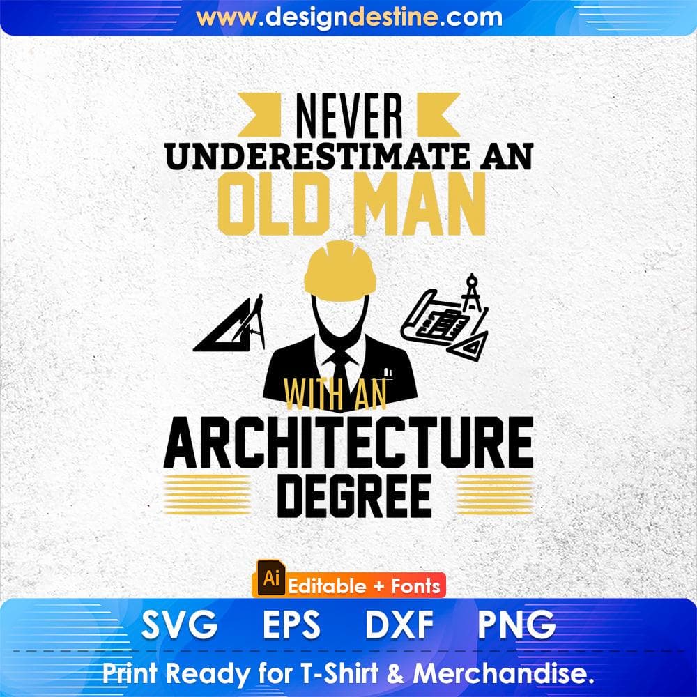 Never Underestimate An Old Man With An Architecture Degree Architect Editable T shirt Design Svg Cutting Printable Files