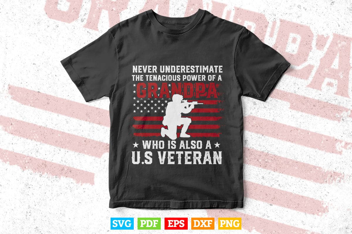 Never Underestimate The Tenacious Power of a Grandpa 4th of July Svg T shirt Design.