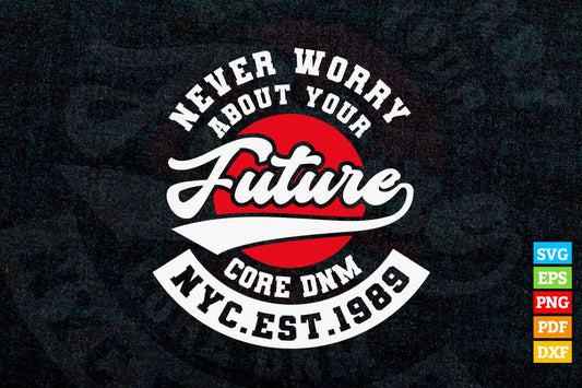 Never Worry About Your Future Quotes T shirt Design Png Svg Printable Files
