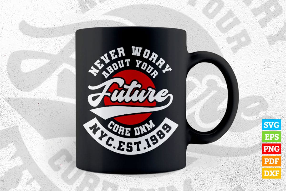 Never Worry About Your Future Quotes T shirt Design Png Svg Printable Files